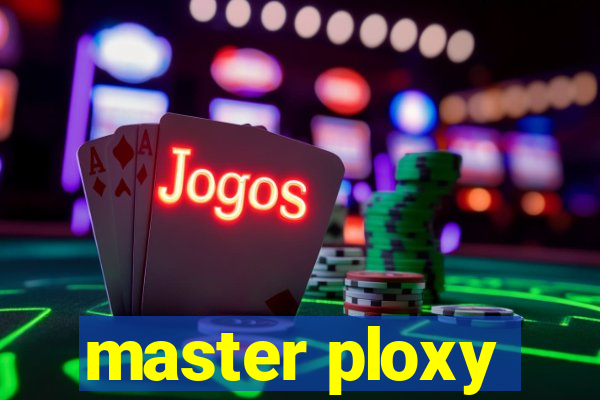 master ploxy